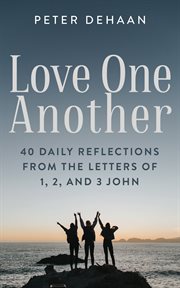 Love one another : 40 daily reflections from the letters of 1, 2, and 3 John cover image cdn
