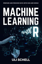Machine Learning With R : Prepare and process data with H2O and Keras cover image cdn