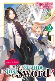 Make It Stop! I'm Not Strong… It's Just My Sword! Volume 2 cover image cdn