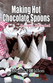 Making Hot Chocolate Spoons – Recipes Included cover image cdn