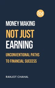 Making Money, Not Just Earning : Unconventional Paths to Financial Success cover image cdn