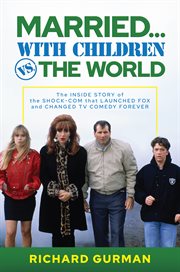 Married… With Children vs. the World : The Inside Story of the Shock-Com that Launched FOX and Changed TV Comedy Forever cover image cdn