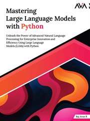 Mastering Large Language Models With Python : Unleash the Power of Advanced Natural Language Processing for Enterprise Innovation and Efficiency U cover image cdn