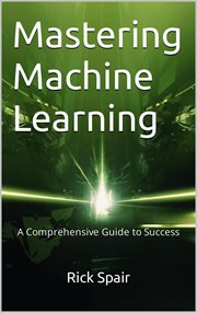Mastering Machine Learning : A Comprehensive Guide to Success cover image cdn