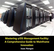 Mastering z/OS Management Facility : A Comprehensive Guide to Mainframe Innovation. Mainframes cover image cdn