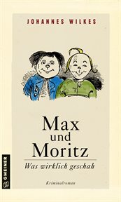 Max und Moritz : Was wirklich geschah. Kriminalroman. Kommissar Mütze cover image cdn
