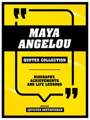 Maya Angelou : Quotes Collection. Biography, Achievements And Life Lessons cover image cdn