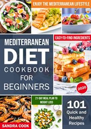 Mediterranean Diet Cookbook for Beginners : 101 Quick and Healthy Recipes With Easy-To-Find Ingredien. 21-Day Meal Preparation Mediterranean Method cover image cdn