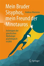 Mein Bruder Sisyphos, mein Freund der Minotauros : Archetypen der griechischen Mythologie psychologisch erzählt cover image cdn