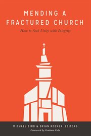 Mending a Fractured Church : How to Seek Unity with Integrity cover image cdn