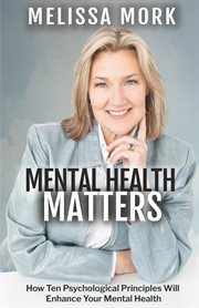 Mental Health Matters : How Ten Psychological Principles Will Enhance Your Mental Health cover image cdn