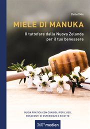 Miele di Manuka : Il tuttofare dalla Nuova Zelanda per il tuo benessere. Guida pratica con consigli per l̀uso, resoconti di esperienze e ricette cover image cdn