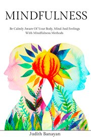 Mindfulness : Be Calmly Aware of Your Body, Mind and Feelings With Mindfulness Methods. Empath and Narcissist: Recover from PTSD, Codependency, and Gaslighting Manipulation cover image cdn