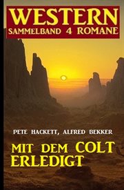 Mit dem Colt erledigt : Western Sammelband 4 Romane cover image cdn
