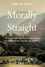 Morally Straight : How the Fight for LGBTQ Inclusion Changed the Boy Scouts?and America cover image cdn