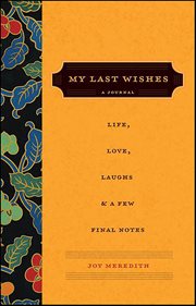 My Last Wishes . . . : A Journal of Life, Love, Laughs, & a Few Final Notes cover image cdn