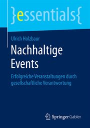 Nachhaltige Events : Erfolgreiche Veranstaltungen durch gesellschaftliche Verantwortung. Essentials (German) cover image cdn