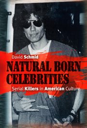 Natural Born Celebrities : Serial Killers in American Culture cover image cdn