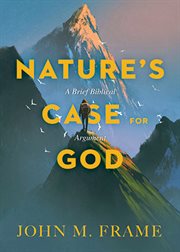 Nature's Case for God : A Brief Biblical Argument cover image cdn