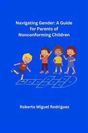 Navigating Gender : A Guide for Parents of Nonconforming Children cover image cdn