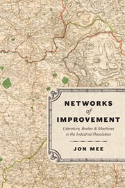 Networks of Improvement : Literature, Bodies, and Machines in the Industrial Revolution cover image cdn