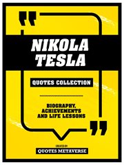 Nikola Tesla : Quotes Collection. Biography, Achievements And Life Lessons cover image cdn