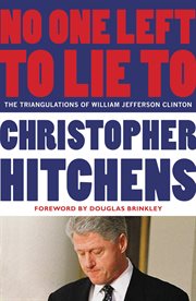 No One Left to Lie To : The Triangulations of William Jefferson Clinton cover image cdn