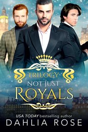 Not Just Royals Trilogy : Books #1-3. Not Just Royals cover image cdn