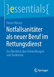 Notfallsanitäter als neuer Beruf im Rettungsdienst : Ein Überblick über Entwicklungen und Tendenzen. Essentials (German) cover image cdn