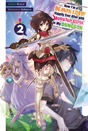 Now I'm a Demon Lord! Happily Ever After With Monster Girls in My Dungeon : Volume 2 cover image cdn