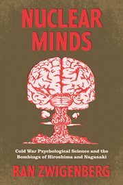 Nuclear Minds : Cold War Psychological Science and the Bombings of Hiroshima and Nagasaki cover image cdn