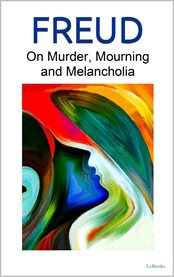 On Murder, Mourning and Melancholia : Freud cover image cdn