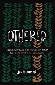 Othered : Finding Belonging with the God Who Pursues the Hurt, Harmed, and Marginalized cover image cdn