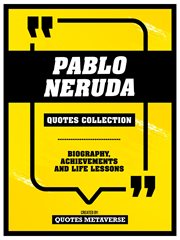 Pablo Neruda : Quotes Collection. Biography, Achievements And Life Lessons cover image cdn