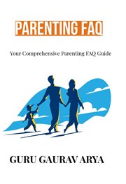 Parenting FAQ : Your Comprehensive Parenting FAQ Guide cover image cdn