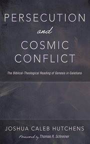 Persecution and Cosmic Conflict : The Biblical-Theological Reading of Genesis in Galatians cover image cdn
