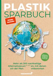 Plastiksparbuch : Mehr als 300 nachhaltige Alternativen und Ideen, mit denen wir der Plastikflut entkommen cover image cdn
