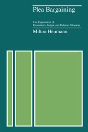 Plea Bargaining : The Experiences of Prosecutors, Judges, and Defense Attorneys cover image cdn