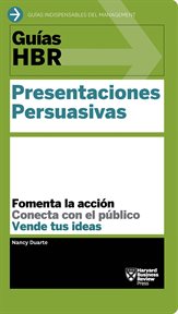 Guías HBR; Presentaciones persuasivas : fomenta la acción, conecta con el público, vende tus ideas cover image cdn
