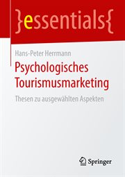 Psychologisches Tourismusmarketing : Thesen zu ausgewählten Aspekten. essentials (German) cover image cdn