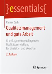 Qualitätsmanagement und gute Arbeit : Grundlagen einer gelingenden Qualitätsentwicklung für Einsteiger und Skeptiker. Essentials (German) cover image cdn