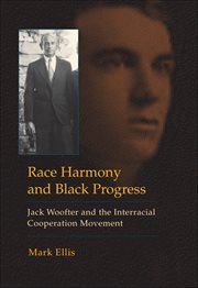 Race Harmony and Black Progress : Jack Woofter and the Interracial Cooperation Movement cover image cdn
