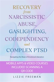 Recovery From Narcissistic Abuse, Gaslighting, Codependency and Complex PTSD : Navigating the Maze of cover image cdn