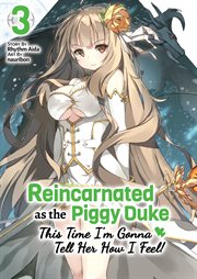 Reincarnated as the Piggy Duke : This Time I'm Gonna Tell Her How I Feel! Volume 3 cover image cdn