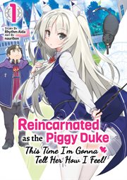 Reincarnated as the Piggy Duke : This Time I'm Gonna Tell Her How I Feel! Volume 1 cover image cdn