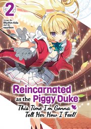 Reincarnated as the Piggy Duke : This Time I'm Gonna Tell Her How I Feel! Volume 2 cover image cdn