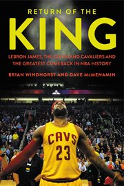 Return of the King : LeBron James, the Cleveland Cavaliers and the Greatest Comeback in NBA History cover image cdn