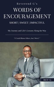 Reverend G's Words of Encouragement : My Journey and Life's Lessons Along the Way - "I Could Blame Others, but I Won't." cover image cdn