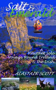 Salt and Emerald : A Hesitant Solo Voyage Round Ireland and the Irish cover image cdn