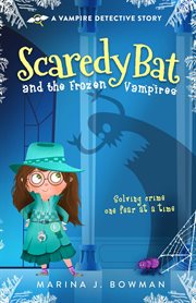 Scaredy Bat and the Frozen Vampires : Scaredy Bat: A Vampire Detective cover image cdn